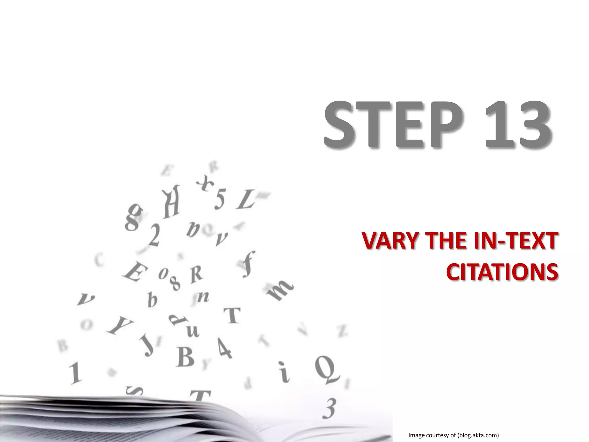 STEP 13
VARY THE IN-TEXT
CITATIONS

Image courtesy of (blog.akta.com)

 