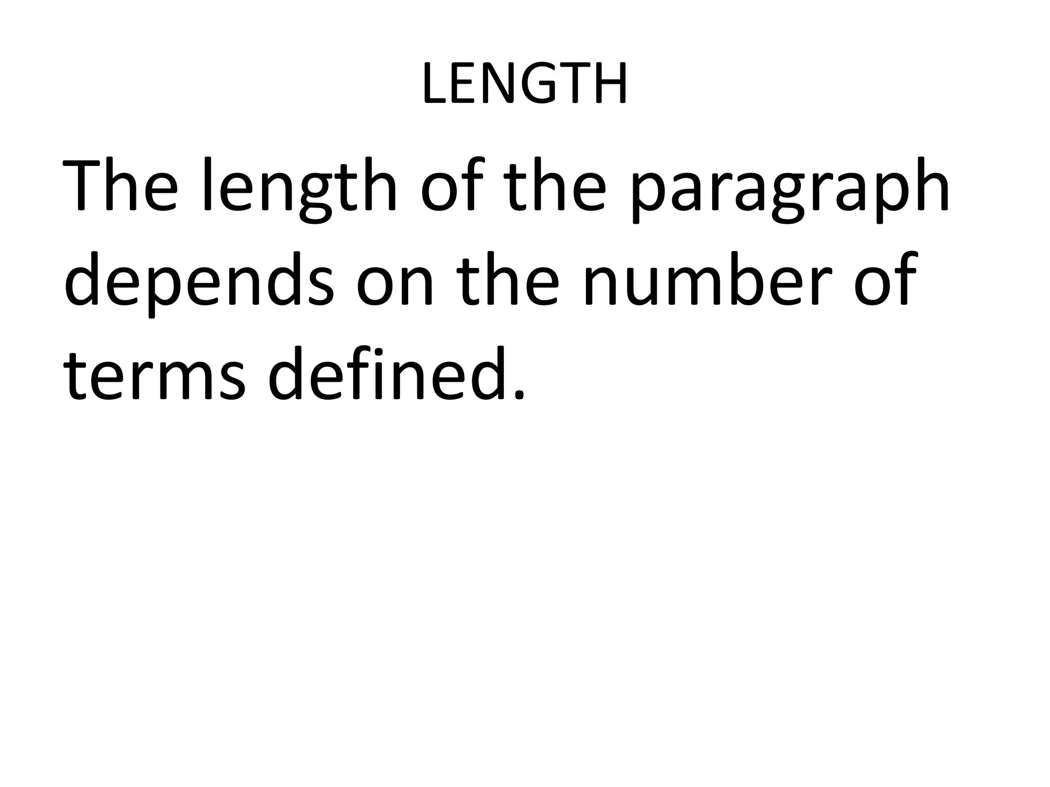 LENGTH

The length of the paragraph
depends on the number of
terms defined.

 