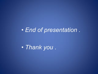 • End of presentation .
• Thank you .
 