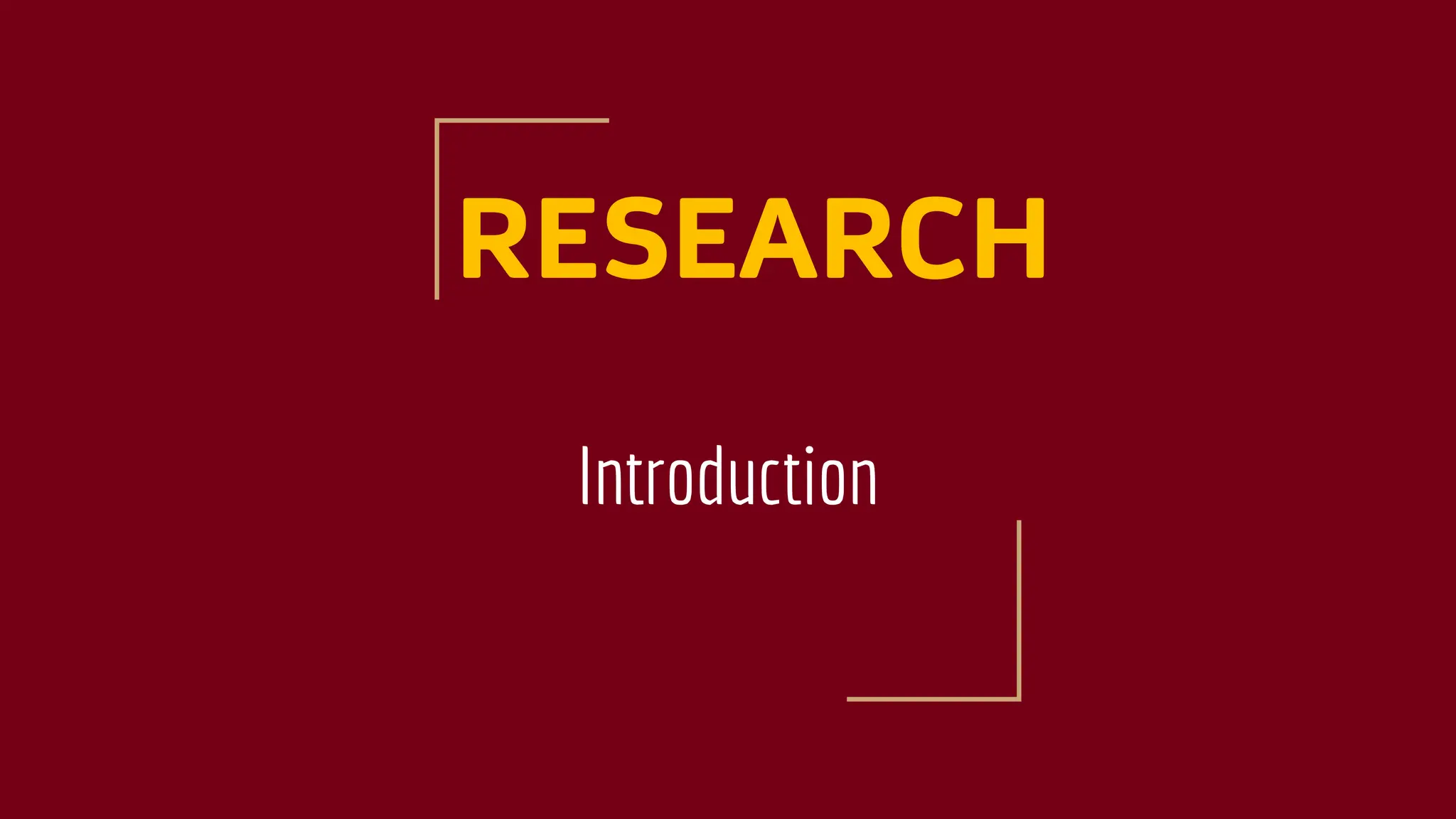 RESEARCH
Introduction
 
