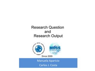 Manuela Aparicio
Carlos J. Costa
Research Question
and
Research Output
Since 2009
 