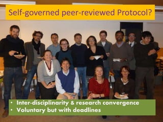 Self-governed peer-reviewed Protocol?
• Inter-disciplinarity & research convergence
• Voluntary but with deadlines
 