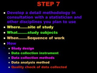 STEP 8
 Can valid conclusions be drawn by
the methods you plan to use?
 In other words, what is the validity of
the meas...