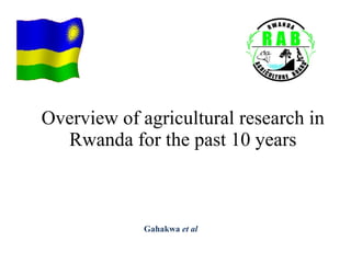 Overview of agricultural research in Rwanda for the past 10 years Gahakwa  et al 