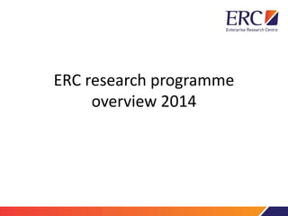 ERC research programme
overview 2014
 