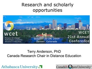 Research and scholarly opportunities Terry Anderson, PhD Canada Research Chair in Distance Education 