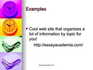 Examples Cool web site that organizes a lot of information by topic for you!  http://essayacademia.com/ 