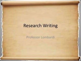 Research Writing

 Professor Lombardi
 