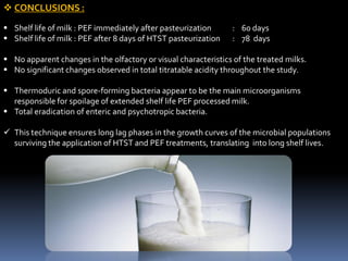  CONCLUSIONS :
 Shelf life of milk : PEF immediately after pasteurization : 60 days
 Shelf life of milk : PEF after 8 d...