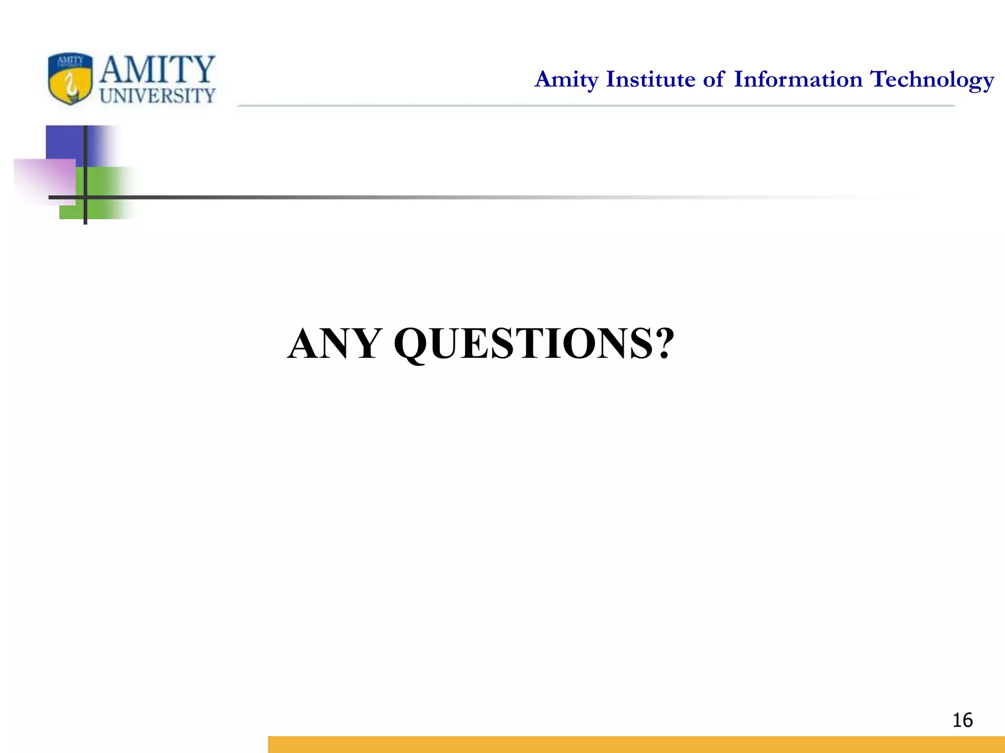 Amity Institute of Information Technology
16
ANY QUESTIONS?
 