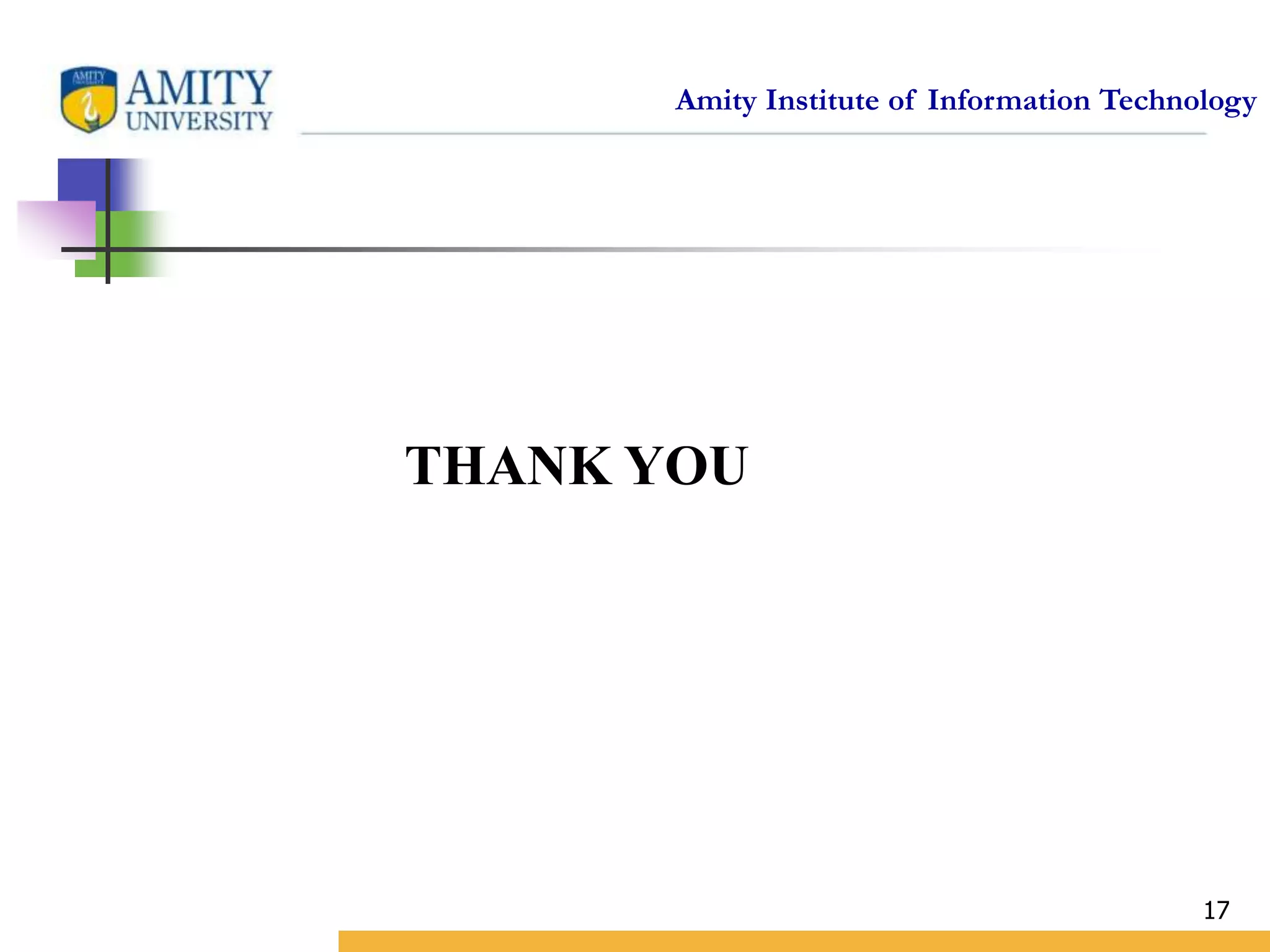 Amity Institute of Information Technology
17
THANK YOU
 