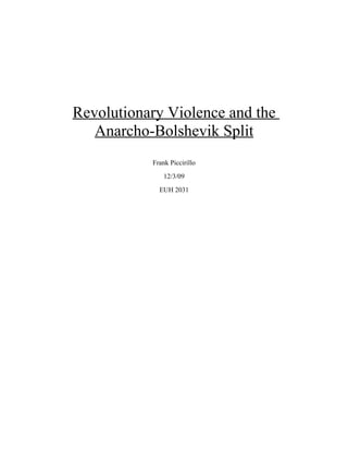 Revolutionary Violence and the
   Anarcho-Bolshevik Split
           Frank Piccirillo
               12/3/09
             EUH 2031
 