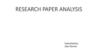 RESEARCH PAPER ANALYSIS
Submitted by:
Jiten Parmar
 