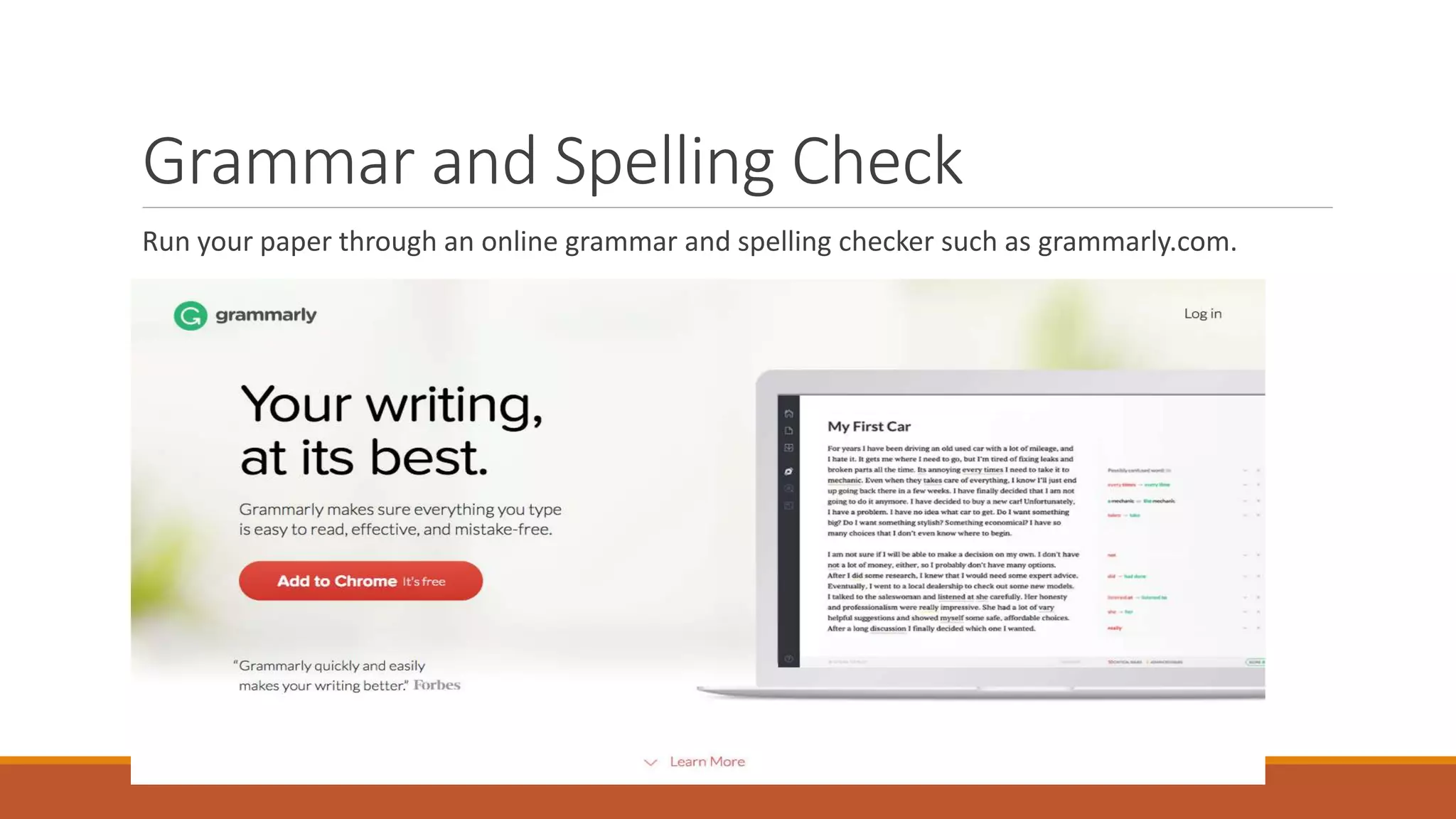Grammar and Spelling Check
Run your paper through an online grammar and spelling checker such as grammarly.com.
 