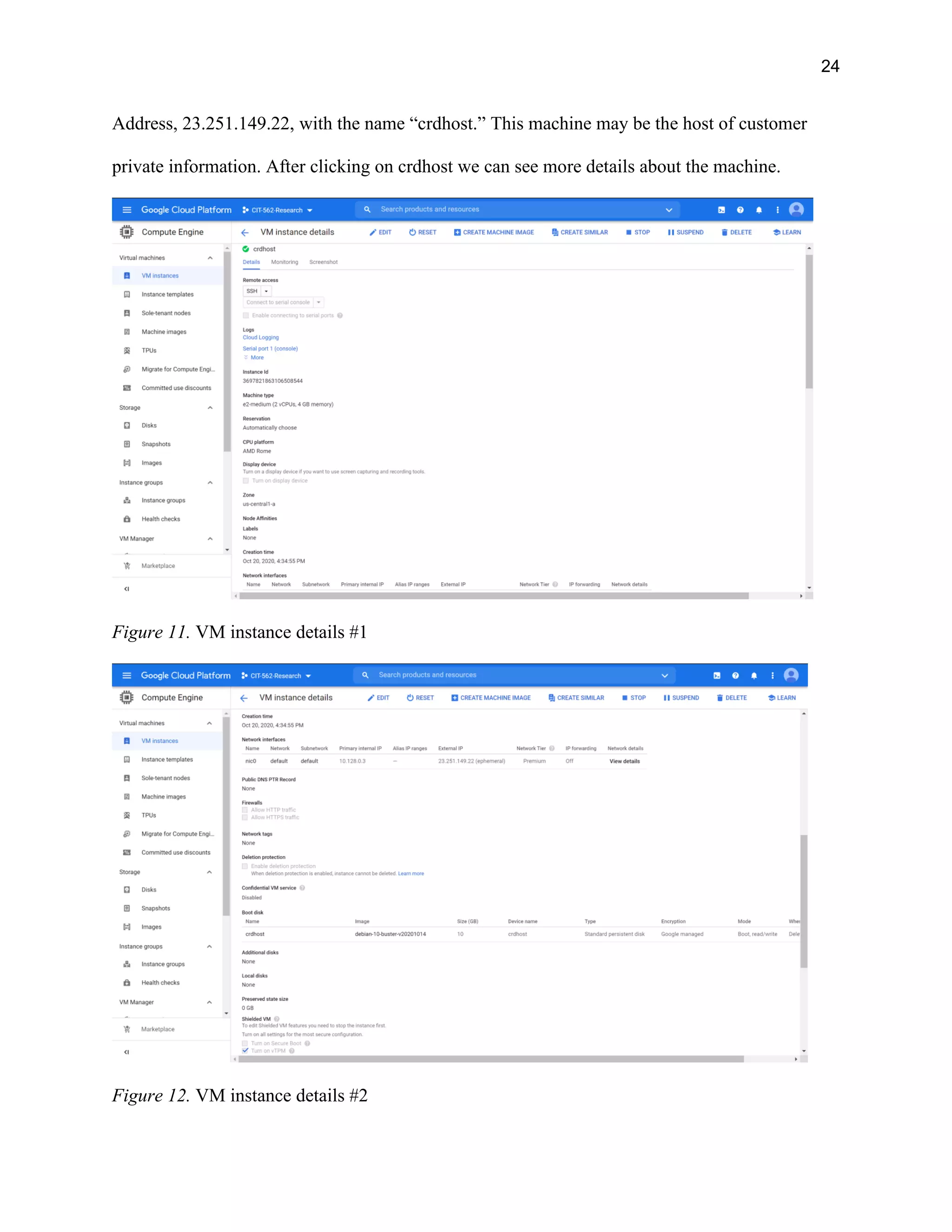 24
Address, 23.251.149.22, with the name “crdhost.” This machine may be the host of customer
private information. After clicking on crdhost we can see more details about the machine.
Figure 11. VM instance details #1
Figure 12. VM instance details #2
 