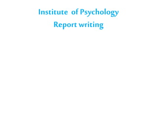 Institute of Psychology 
Report writing 
 