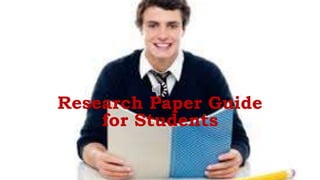 Research Paper Guide
for Students
 