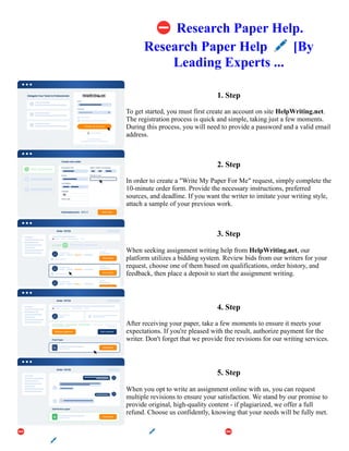 ⛔Research Paper Help.
Research Paper Help 🖋️[By
Leading Experts ...
1. Step
To get started, you must first create an account on site HelpWriting.net.
The registration process is quick and simple, taking just a few moments.
During this process, you will need to provide a password and a valid email
address.
2. Step
In order to create a "Write My Paper For Me" request, simply complete the
10-minute order form. Provide the necessary instructions, preferred
sources, and deadline. If you want the writer to imitate your writing style,
attach a sample of your previous work.
3. Step
When seeking assignment writing help from HelpWriting.net, our
platform utilizes a bidding system. Review bids from our writers for your
request, choose one of them based on qualifications, order history, and
feedback, then place a deposit to start the assignment writing.
4. Step
After receiving your paper, take a few moments to ensure it meets your
expectations. If you're pleased with the result, authorize payment for the
writer. Don't forget that we provide free revisions for our writing services.
5. Step
When you opt to write an assignment online with us, you can request
multiple revisions to ensure your satisfaction. We stand by our promise to
provide original, high-quality content - if plagiarized, we offer a full
refund. Choose us confidently, knowing that your needs will be fully met.
⛔Research Paper Help. Research Paper Help 🖋️[By Leading Experts ... ⛔Research Paper Help. Research
Paper Help 🖋️[By Leading Experts ...
 