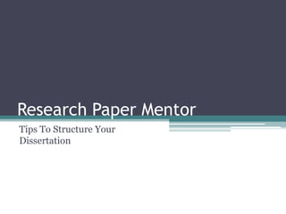 Research Paper Mentor
Tips To Structure Your
Dissertation
 