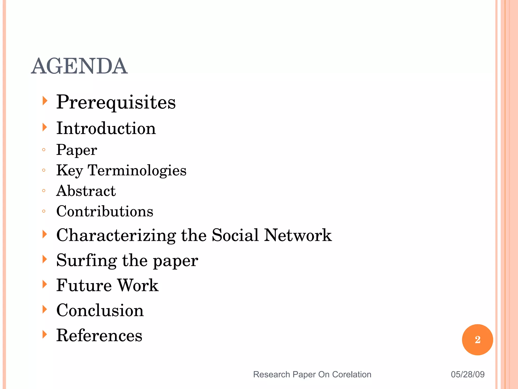 Prerequisites Introduction  Paper Key Terminologies Abstract Contributions Characterizing the Social Network Surfing the paper  Future Work Conclusion References AGENDA 06/10/09 Research Paper On Corelation 