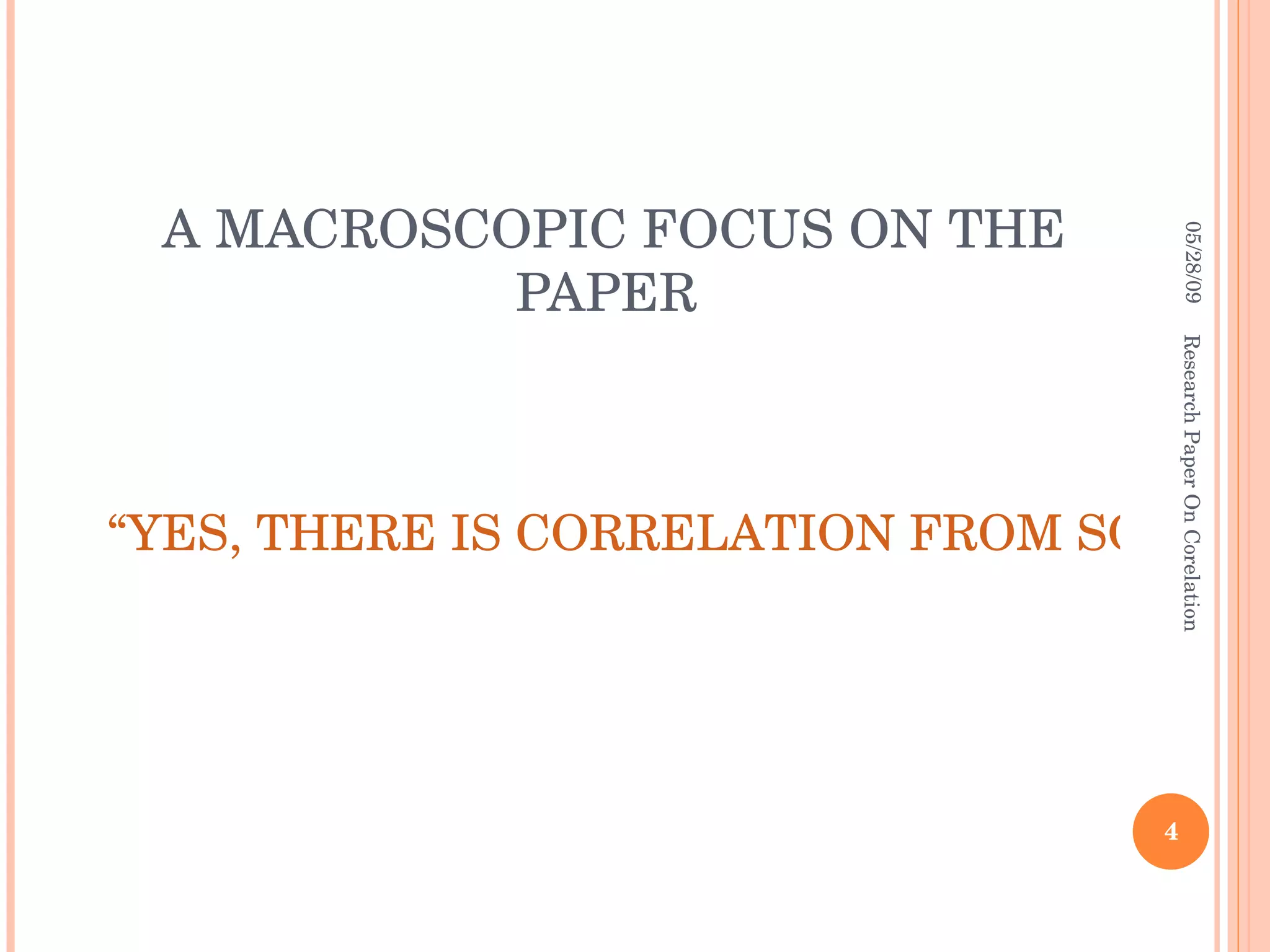 A MACROSCOPIC FOCUS ON THE PAPER  06/10/09 Research Paper On Corelation “YES, THERE IS CORRELATION FROM SOCIAL NETWORKS TO PERSONAL BEHAVIOR ON THE WEB” 