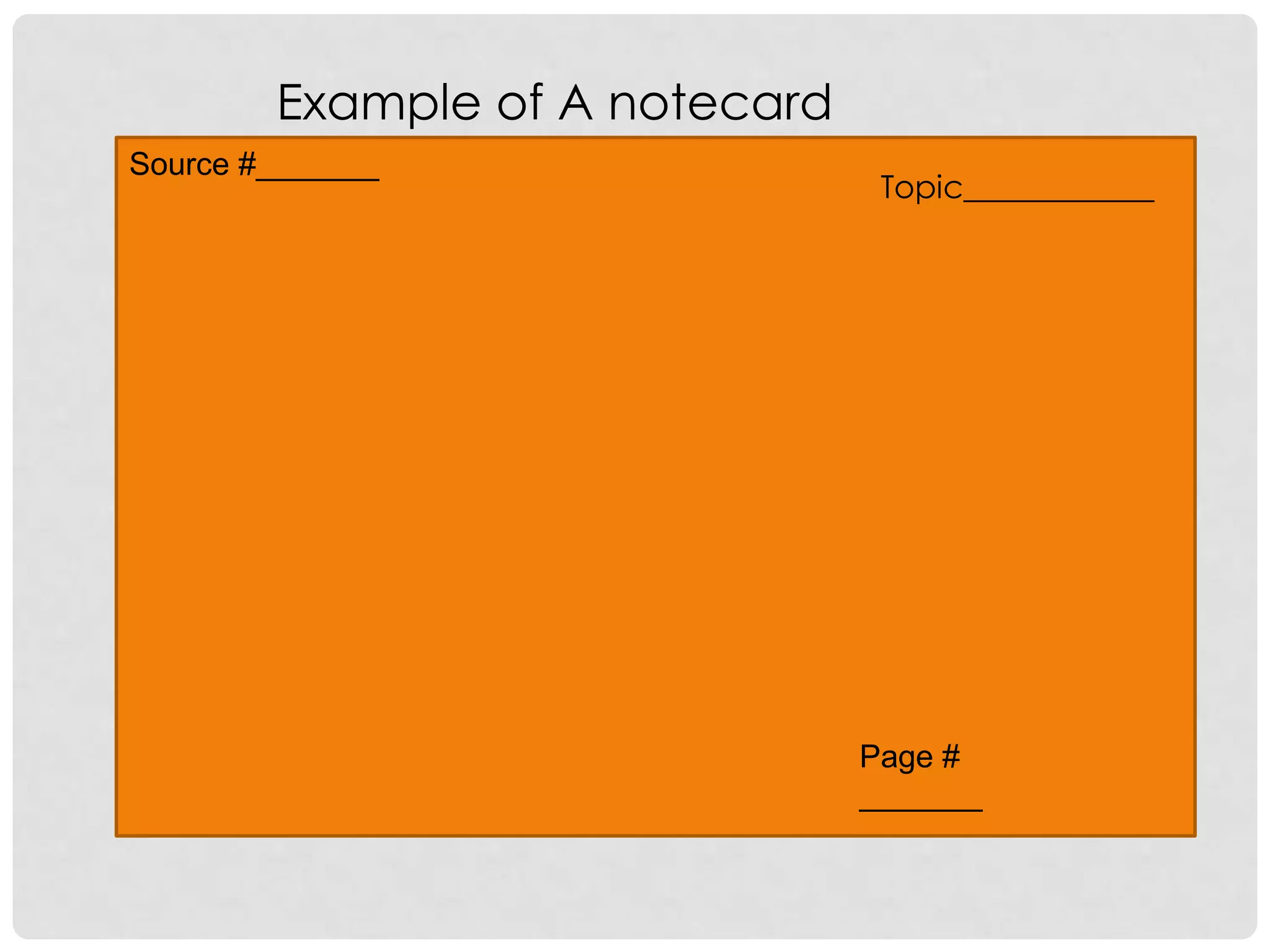 Example of A notecard
Source #_______
                                 Topic____________




                                Page #
                                _______
 