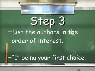 Step 3 List the authors in the order of interest. “ 1” being your first choice. 
