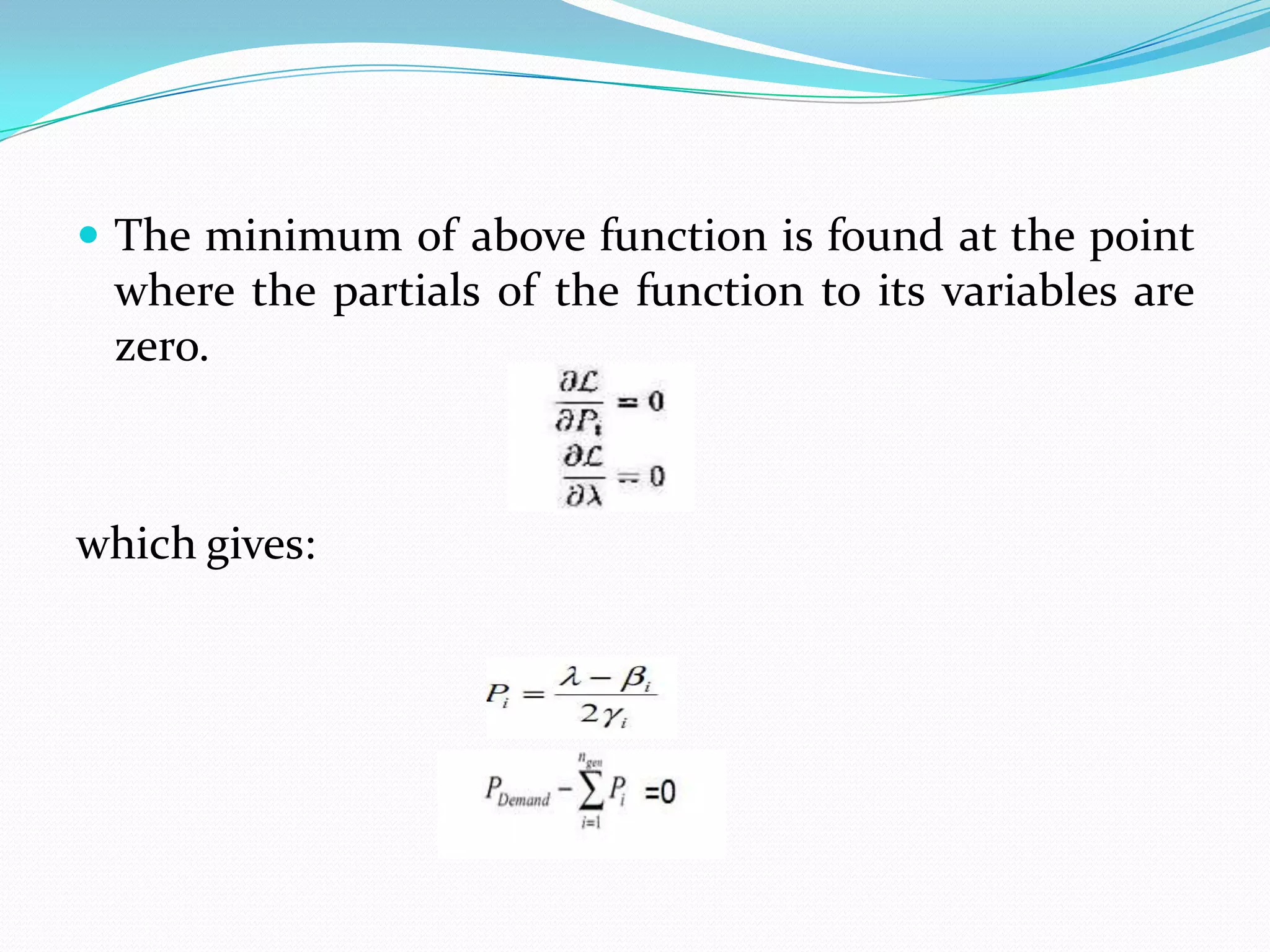  The minimum of above function is found at the point
where the partials of the function to its variables are
zero.
which gives:
 