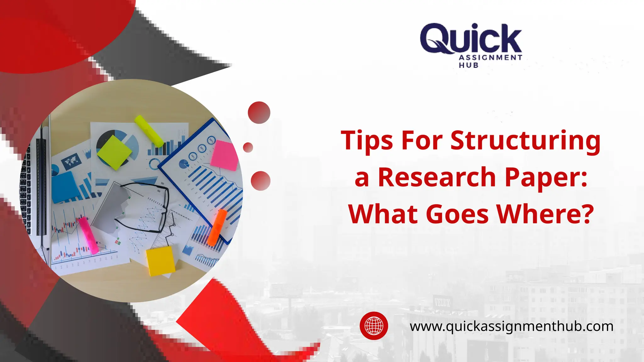 Tips For Structuring
a Research Paper:
What Goes Where?
www.quickassignmenthub.com
 