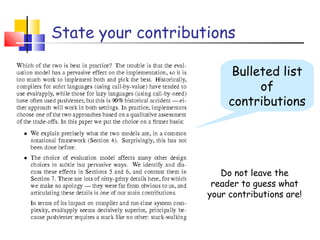 State your contributions
Bulleted list
of
contributions
Do not leave the
reader to guess what
your contributions are!
 