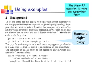 Using examples
Example
right
away
The Simon PJ
question: is there
any typewriter
font?
 