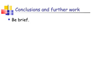 Conclusions and further work
 Be brief.
 