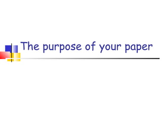 The purpose of your paper
 