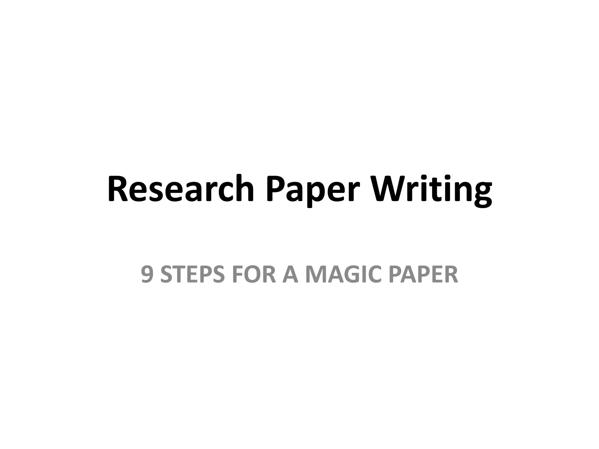 Research Paper Writing
9 STEPS FOR A MAGIC PAPER
