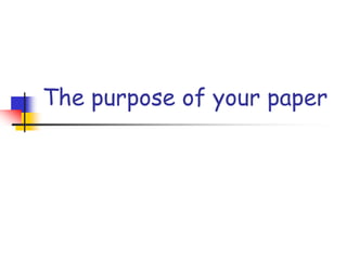 The purpose of your paper
 