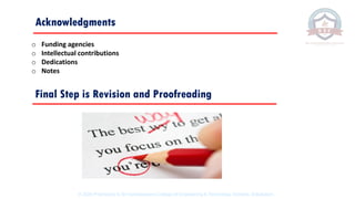 Acknowledgments
o Funding agencies
o Intellectual contributions
o Dedications
o Notes
Final Step is Revision and Proofreading
© 2020 Proprietary to Sri Venkateswara College Of Engineering & Technology, Etcherla, Srikakulam.
 
