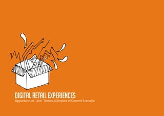 Digital retail experiences Scenario
Opportunities and Trends, Glimpses of Current
 