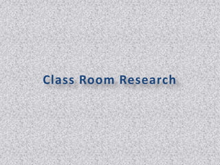 Class Room Research
 