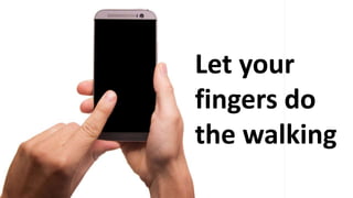 Let your
fingers do
the walking
 
