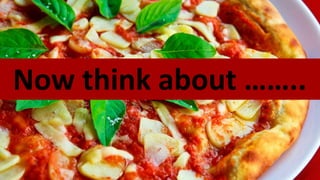 Now think about ……..
 