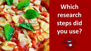 Which
research
steps did
you use?
 