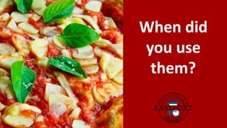 When did
you use
them?
 