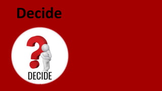 Decide
 