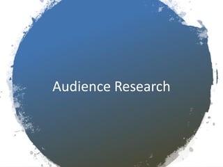 Audience Research
 