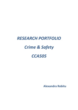 RESEARCH PORTFOLIO
Crime & Safety
CCA505
Alexandra Robitu
 