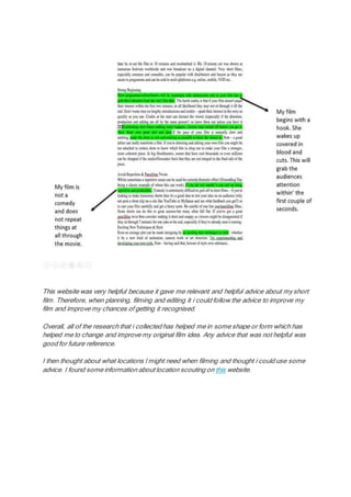 This website was very helpful because it gave me relevant and helpful advice about my short
film. Therefore, when planning, filming and editing it i could follow the advice to improve my
film and improve my chances of getting it recognised.
Overall, all of the research that i collected has helped me in some shape or form which has
helped me to change and improve my original film idea. Any advice that was not helpful was
good for future reference.
I then thought about what locations I might need when filming and thought i could use some
advice. I found some information about location scouting on this website.
 