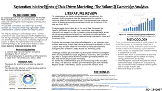 Exploration into the Effects of DataDriven Marketing: The Failure Of Cambridge Analytica
INTRODUCTION
By surpassing crude oil in 2017, Data became the “World’s
Most Valuable Asset”, (The Economist, 2017). Around the
world, one marketing truth has emerged as universally clear:
Data Matters !
This valuable commodity is used when major business
decisions are made and is key to help organisations better
understand their customers and the market(s) they are in.
The 7P’s of marketing mix when blended within a market
enriched with data, would help us provide the Right Product
with the Right Message, to the Right Person, at the Right Place
and at the Right Time. The process of collecting, organizing &
analysis of data for the implementation of a successful
marketing strategy for the growth of an enterprise is Data
Driven Marketing. (Kotler and Armstrong, 2018)
Research Questions
• Is customer data the most important competitive
advantage in the 21st Century?
• Why is trust a key factor in preventing unethical practices
in a data driven market? (Moutinho & Chien, 2008)
Research Aims
• To evaluate the growth of product sale in a data rich
market.
• To understand the effects of unethical practices within a
data driven marketing organization.
Figure 1.0 Process of data driven marketing
LITERATURE REVIEW
For creating value and building relationships with the customers, it is
necessary for the marketer to have the deep insights into customer’s
marketing data to find the customer’s want. Companies use these customer
insights to develop a competitive advantage. (Kotler and Armstrong, 2018),
(Lee and Kotler, 2019)
The actual value of information lies in the use of data. Companies like
PepsiCo, McDonalds and Google have restructured their marketing
information and research function by creating customer insight teams, whose
job is to develop actionable insights from marketing information and work
strategically with marketing decision makers to apply those insight. (Kotler and
Armstrong, 2018)
The dread that marketers may utilise refined systems to test customers most
profound sentiments, through their internet and smartphone utilisation, or track
us as we shop and later utilise this information to manipulate customers
buying.(Moutinho and Chien, 2008), (Kotler and Armstrong, 2018)
Cambridge Analytica got acclamation by dealing with information investigation
for the Trump presidential crusade. Engulfed by controversy after reports that
it got data on a large number of online users through multiple platforms and
then used the data for persuasion marketing.
It is feasible for advertisements to give an incorrect image of the items they
are selling. The disclosure activated government hearings in both the United
Kingdom and the United States. (Solon and Graham-Harrison, 2019)
Figure 2.0 Comparison of Amazon’s revenue growth (Blue) to
advertising charges(Red) (Data Driven Organization)
METHODOLOGY
There are numerous approaches to social research, but
since the company is ‘Permanently Closed’ and in
endeavouring to identify, understand, and evaluate the
impact of data driven marketing in a particular field –
• Both primary and secondary data collection method
is proposed to be used.
• Primary data would be collected from at least 100
random people through the method of sampling
using questionnaires and surveys.
• Use of pragmatic approach along with the uses of
statistical analysis and predictive analysis taking
into consideration the quantitative data through the
use of Google Analytics 360.
• Research design is conclusive.
REFERENCES
•Baker, S. (2004). New Consumer Marketing. 2nd ed. John Wiley & Sons Ltd.
•Dolnicar, S. (2002). A Review of Data-Driven Market Segmentation in Tourism. Journal of Travel & Tourism Marketing, 12(1), pp.1-22.
•Jeffery, M. (2013). Data-driven marketing. Hoboken, N.J.: Wiley.
•Karnik, A. (2019). Council Post: The Rise Of The Data-Driven Marketer: Why It's Beneficial And How To Hire One. [online] Forbes.com.
•Kotler, P. and Armstrong, G. (2018). Principles of Marketing, Global Edition. 17th ed. Harlow, United Kingdom: Pearson Education Canada.
•Lambin, J. and Schuiling, I. (2012). Market-driven management. 3rd ed. London: Palgrave Macmillan.
•Lee, N. and Kotler, P. (2019). Social marketing. 6th ed. SAGE Publications.
•Marr, B. (2019). Amazon: Using Big Data to understand customers. [online] Bernard Marr. Available at: https://www.bernardmarr.com/default.asp?contentID=712.
•Moutinho, L. and Chien, C. (2008). Problems in marketing. 2nd ed. Los Angeles: SAGE.
•Mulvenna, M., Norwood, M. and Büchner, A. (1998). Data-Driven Marketing. Electronic Markets, [online] 8(3), pp.32-35.
•Solon, O. and Graham-Harrison, E. (2019). The six weeks that brought Cambridge Analytica down. [online] The Guardian. Available at: https://www.theguardian.com/uk-news/2018/may/03/cambridge-
analytica-closing-what-happened-trump-brexit.
•Wedel, M. and Kannan, P.K. (2016). Marketing Analytics for Data-Rich Environments. Journal of Marketing, 80(6), pp.97–121.
SID- 1840097
 