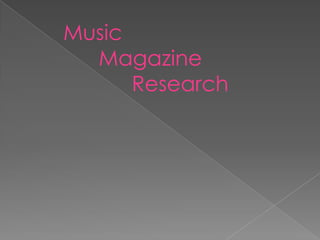    Music           Magazine       Research 