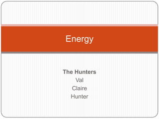 Energy


The Hunters
    Val
   Claire
  Hunter
 