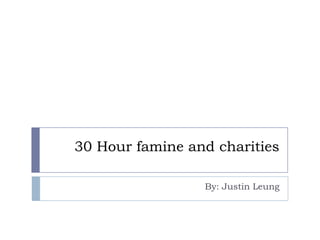 30 Hour famine and charities

                 By: Justin Leung
 